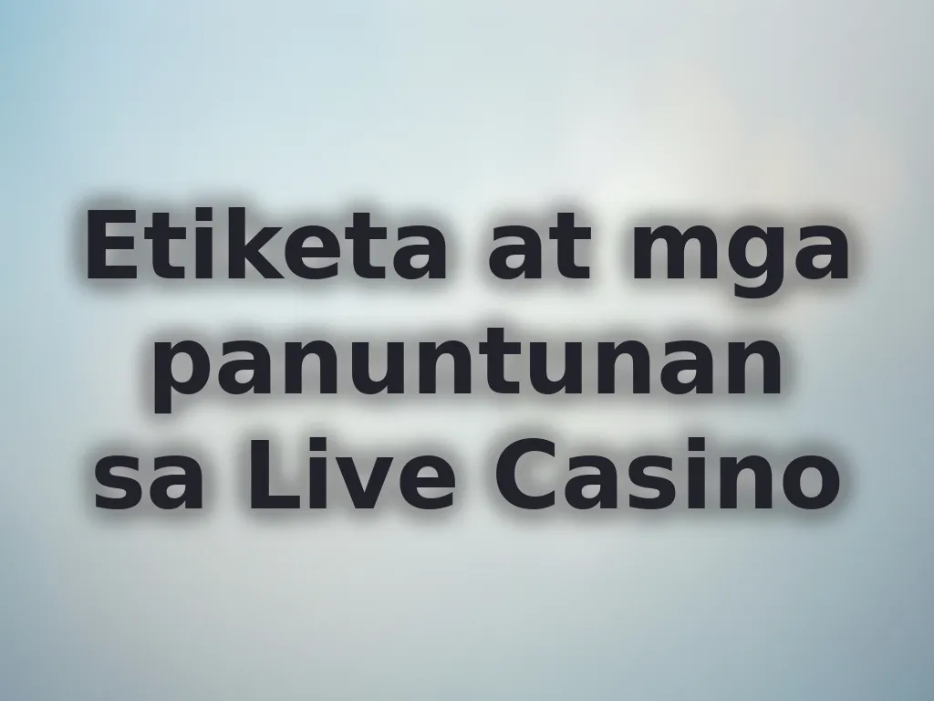Etiketa at mga panuntunan sa Live Casino